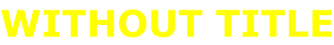 WITHOUT TITLE